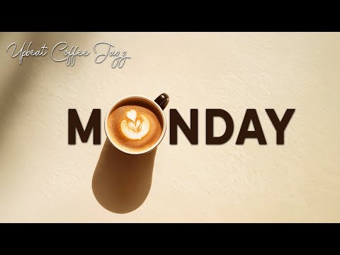Energetic Monday with Positive Coffee Jazz Music & Soothing Instrumental Jazz Music to Work, Study