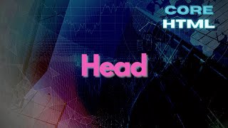 Head in HTML - Core HTML Mastery Part 13