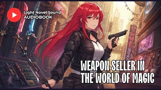 Weapon seller in the world of magic - Chapter 376 - 400 | Audiobook