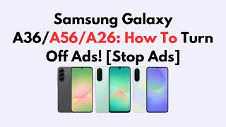 Samsung Galaxy A36/A56/A26: How To Turn Off Ads! [Stop Ads]