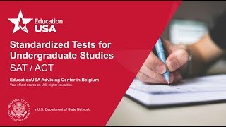 SAT & ACT: Standardized Testing for Undergraduate Studies | EducationUSA Webinar