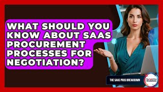 What Should You Know About SaaS Procurement Processes For Negotiation? - The SaaS Pros Breakdown