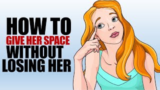 How To Give Her Space Without Losing Her; Make Her Miss You.