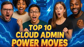 Top 10 Cloud Admin Power Moves You NEED To Be Doing in 2025!