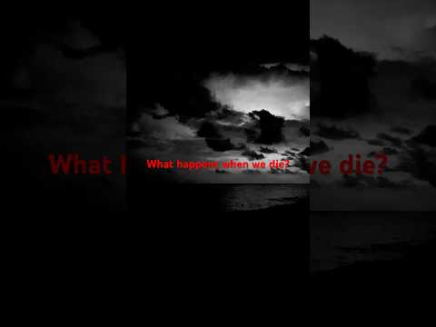 What happens when we die? #life #sad #aesthetic #challenge #afterlife #happy