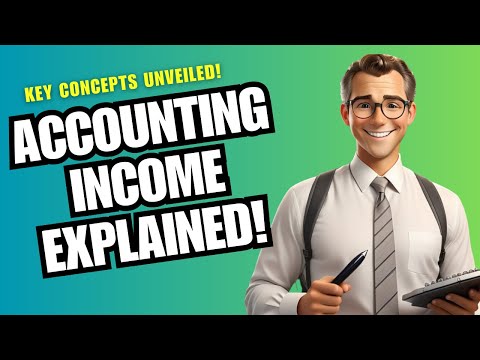 Understanding Accounting Income: Key Concepts Explained!