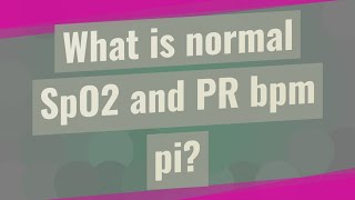 What is normal SpO2 and PR bpm pi?