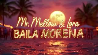 Mr. Mellow & Lora - Baila Morena