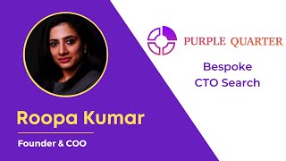 Roopa Kumar, Founder & Group CEO of Purple Quarter - Helping CTOs plan their next move!