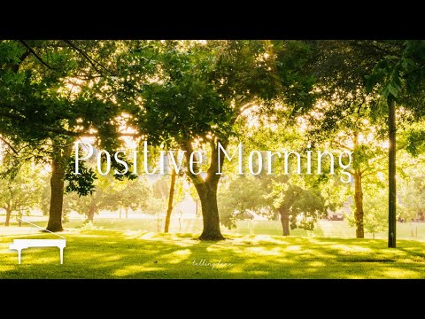 [Piano] Morning Piano Music with Nature Sounds for Your Positive Day