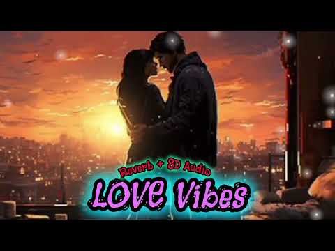 Love Vibes Hindi Songs Reverb Song 8d Audio #lofisongs #8daudio #reverbvibes #lovemashup #vibes
