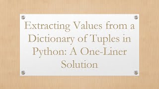 Extracting Values from a Dictionary of Tuples in Python: A One-Liner Solution