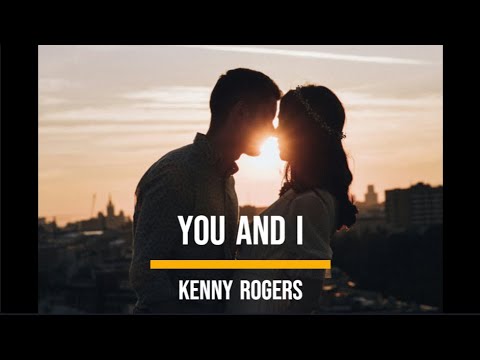 You and I - Kenny Rogers (LYRICS)