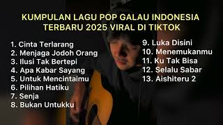 KUMPULAN LAGU POP GALAU INDONESIA TERBARU 2025 VIRAL DI TIKTOK || Playlist lagu galau brutall