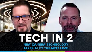 Tech in 2 - Episode 9: New Camera Technology Takes AI to the Next Level