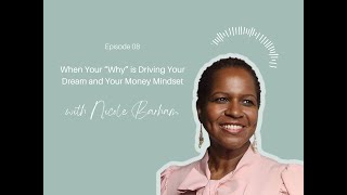 When Your “Why” is Driving Your Dream and Money Mindset with Nicole Barham (Episode #08, Part 1) 🎧