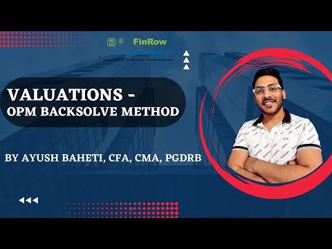 Learn Valuations - OPM Backsolve Method by Ayush Baheti, CFA, CMA
