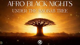 AFRO BLACK NIGHTS - UNDER THE BAOBAB TREE (Afro House 2026)