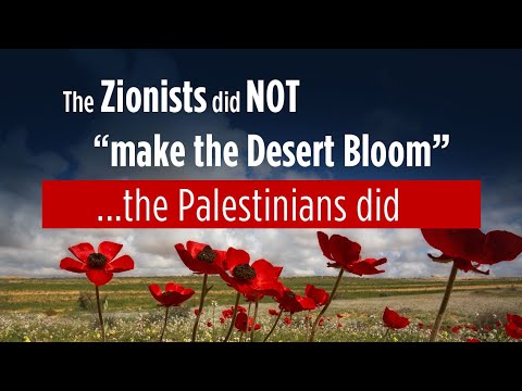 The Zionists did not "Make the Desert Bloom"