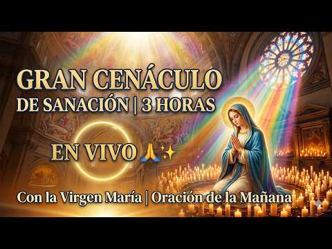 EN VIVO | Cenáculo de Oración: 3 Horas de Sanación y Paz con la Virgen María 🙏