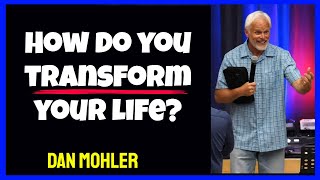 ✝️ How do you transform your life? Dan Mohler