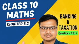 Class 10 Maths  / Chapter 8.2, Question - 4 to 7 / Banking & Taxation / Easy Explanation