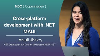 Cross-platform development with .NET MAUI - Anjuli Jhakry - NDC Copenhagen 2025