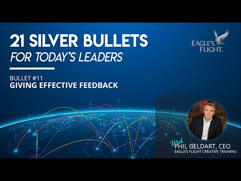 Silver Bullets for Today's Leaders - #11 - Giving Effective Feedback - Leadership - Phil Geldart