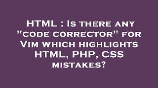 HTML : Is there any "code corrector" for Vim which highlights HTML, PHP, CSS mistakes?