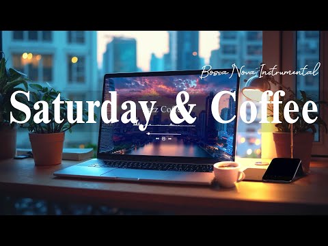 Saturday Coffee Jazz | Start Your Day At The Coffee Shop With Bossa Nova Instrumental And Soft Jazz