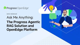 Ask Me Anything: The Progress Agentic RAG Solution and OpenEdge Platform