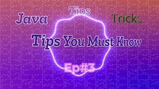 Java Tips and Tricks -- Tips you Must Know! EP#3