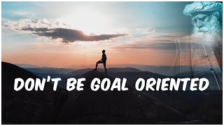 Don't Be Goal Oriented [ Motivational Video ] - Sadhguru