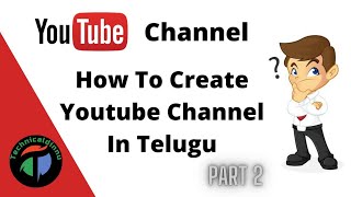 How To Create A Youtube Channel In Telugu 2021 || Part 2 || Youtube Tips And Tricks
