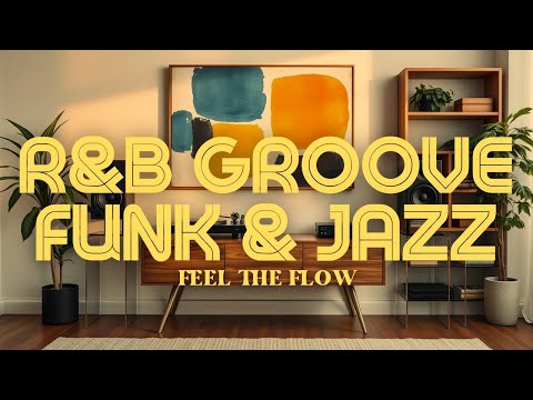 🎷Feel The Flow | R&B x Funk & Jazz | Funk Your Stress Away