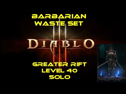 Diablo III - Greater Rift Level 40 Solo - Barbarian - Waste Set (No Followers)