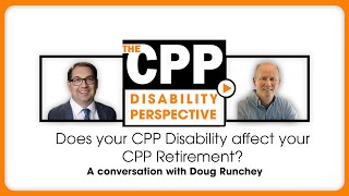 Does your CPP Disability Affect Your CPP Retirement? A conversation with Doug Runchey