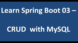 Learn Spring Boot 03 -  CRUD with MySQL