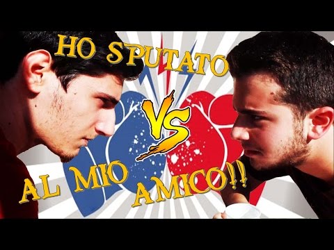 HO SPUTATO AL MIO AMICO!!