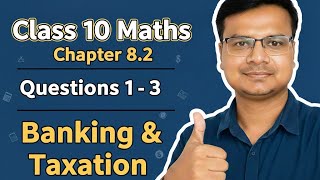 Class 10 Maths  / Chapter 8.2, Question - 1 to 3 / Banking & Taxation / Easy Explanation