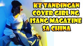 KZ TANDINGAN COVER SA ISANG MAGAZINE SA CHINA! SUPERSTAR NA TALAGA SA CHINA