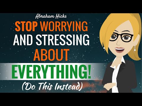 STOP Worrying And STRESSING About Everything, Do This Instead - Abraham Hicks