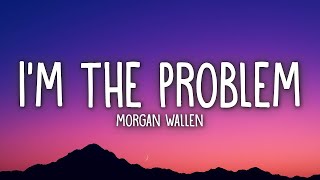 Morgan Wallen - I’m The Problem (Lyrics)