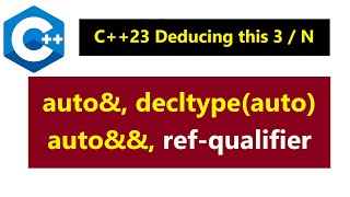 034- C++23 Deducing this 3 / N - auto&, auto&&, decltype(auto), ref-qualifier