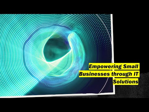 Empowering Small Businesses Through IT Solutions