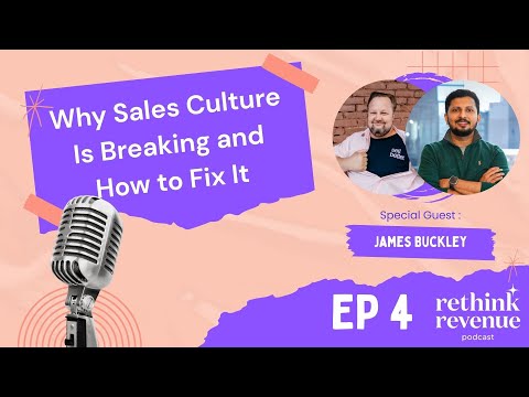 Ep 4 James Buckley on Why Sales Culture Is Breaking (and How to Fix It) | Rethink Revenue Podcast