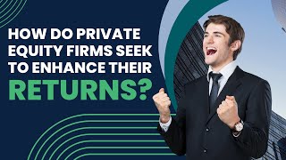How Do Private Equity Firms Seek To Enhance Their Returns?