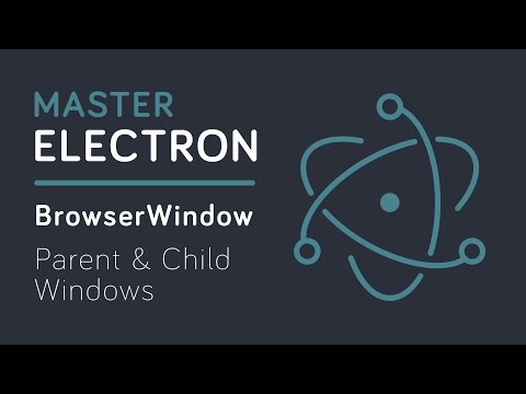 Master Electron: BrowserWindow - Parent & Child Windows