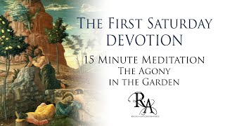 The First Saturday Devotion 15 Minute Meditation - The Agony in the Garden