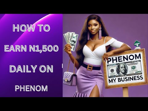 How To Earn N1,500 Daily On PHENOM